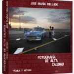 [Libros] Fotografía de Alta Calidad – Técnica y Método, de José María Mellado