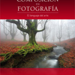 [Libros] Composición en Fotografía. El lenguaje del arte, de José Benito Ruiz